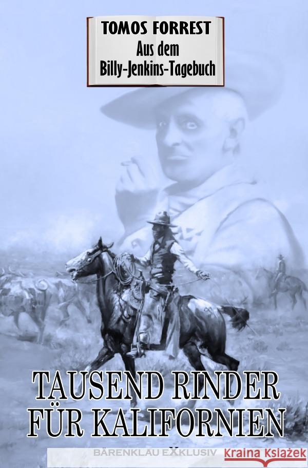 Aus dem Billy-Jenkins-Tagebuch: Tausend Rinder für Kalifornien Forrest, Tomos 9783756515189 epubli - książka
