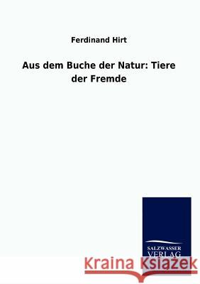 Aus dem Buche der Natur: Tiere der Fremde Hirt, Ferdinand 9783846015001 Salzwasser-Verlag Gmbh - książka