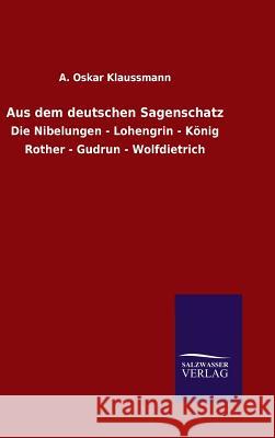 Aus dem deutschen Sagenschatz A Oskar Klaussmann 9783846063729 Salzwasser-Verlag Gmbh - książka