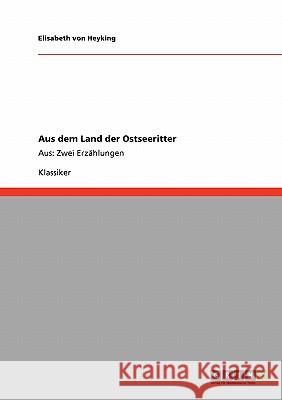 Aus dem Lande der Ostseeritter: Aus: Zwei Erzählungen Von Heyking, Elisabeth 9783640217021 Grin Verlag - książka