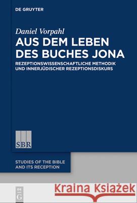 Aus Dem Leben Des Buches Jona: Rezeptionswissenschaftliche Methodik Und Innerjüdischer Rezeptionsdiskurs Vorpahl, Daniel 9783110699128 de Gruyter - książka