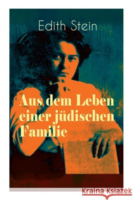 Aus dem Leben einer j�dischen Familie: Memoiren der deutschen Philosophin und Frauenrechtlerin j�discher Herkunft - katholisch konvertierte, Opfer des Holocaust, Heilige und M�rtyrin der Kirche Edith Stein 9788027311071 e-artnow - książka