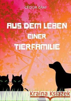 Aus dem Leben einer Tierfamilie: Ein Kinderbuch zur Diskussionsanregung und neuen Denkanstössen Graf, Cécilia 9783749432301 Books on Demand - książka