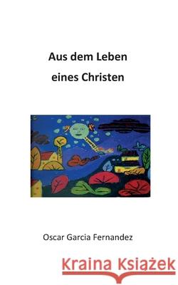 Aus dem Leben eines Christen Oscar Garcia Fernandez 9783750471641 Books on Demand - książka