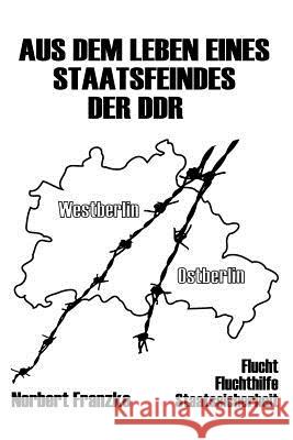 Aus dem Leben eines Staatsfeindes der DDR Franzke, Norbert 9781984136992 Createspace Independent Publishing Platform - książka