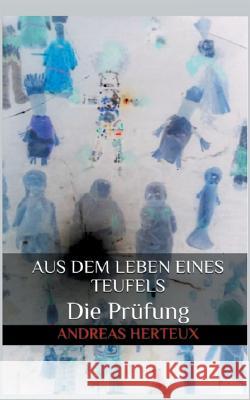 Aus dem Leben eines Teufels: Die Prüfung Andreas Herteux 9783739221014 Books on Demand - książka