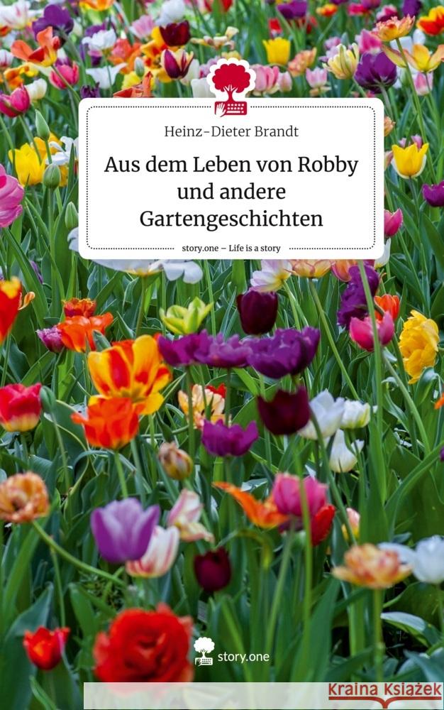 Aus dem Leben von Robby und andere Gartengeschichten. Life is a Story - story.one Brandt, Heinz-Dieter 9783710832482 story.one publishing - książka