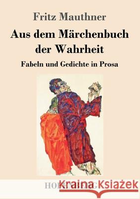 Aus dem Märchenbuch der Wahrheit: Fabeln und Gedichte in Prosa Fritz Mauthner 9783743741911 Hofenberg - książka