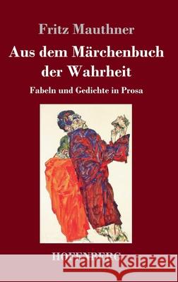 Aus dem Märchenbuch der Wahrheit: Fabeln und Gedichte in Prosa Fritz Mauthner 9783743741928 Hofenberg - książka