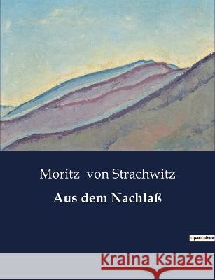 Aus dem Nachlass Moritz Von Strachwitz   9791041948932 Culturea - książka