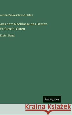 Aus dem Nachlasse des Grafen Prokesch-Osten: Erster Band Anton Prokesch Von Osten 9783563194577 Antigonos Verlag - książka