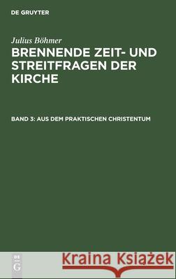 Aus Dem Praktischen Christentum Julius Böhmer 9783111180229 De Gruyter - książka