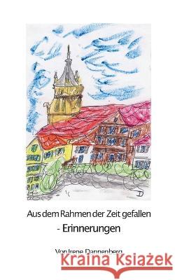 Aus dem Rahmen der Zeit gefallen: - Erinnerungen - Irene Dannenberg 9783756888177 Books on Demand - książka