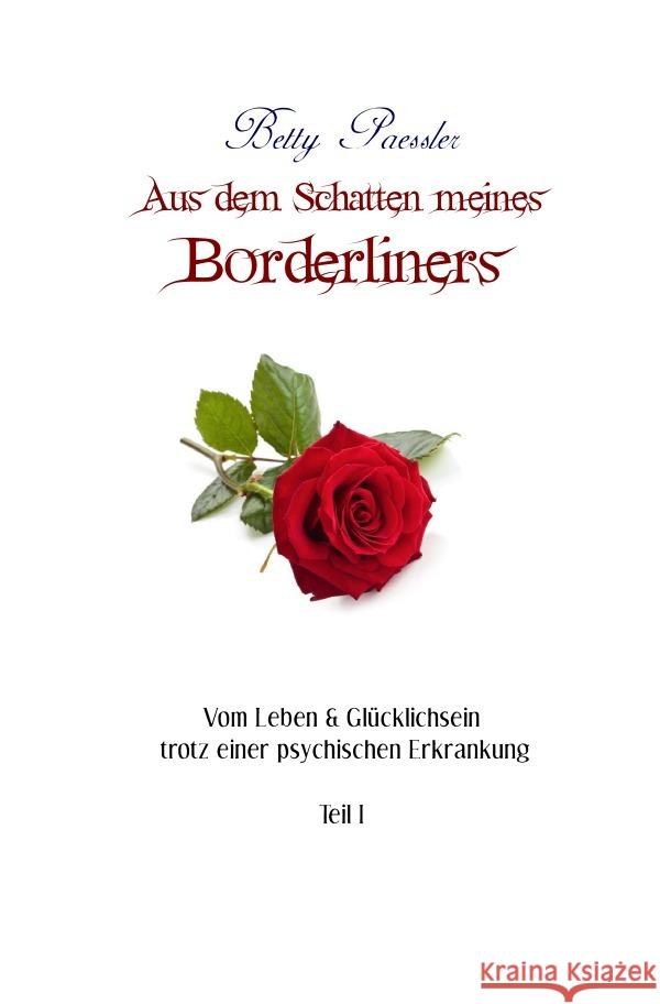 Aus dem Schatten meines Borderliners : Vom Leben & Glücklichsein trotz einer psychischen Erkrankung Paessler, Betty 9783752938180 epubli - książka
