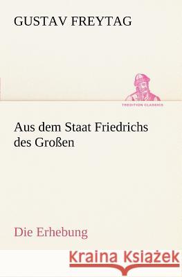 Aus dem Staat Friedrichs des Großen / Die Erhebung Freytag, Gustav 9783847235750 TREDITION CLASSICS - książka