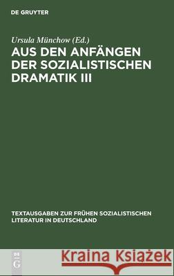 Aus Den Anfängen Der Sozialistischen Dramatik III Ursula Münchow, No Contributor 9783112545119 De Gruyter - książka