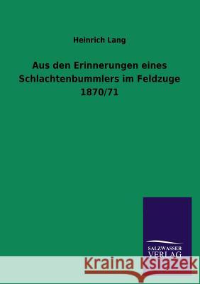 Aus Den Erinnerungen Eines Schlachtenbummlers Im Feldzuge 1870/71 Heinrich Lang 9783846032282 Salzwasser-Verlag Gmbh - książka