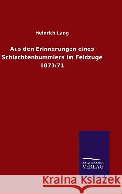 Aus den Erinnerungen eines Schlachtenbummlers im Feldzuge 1870/71 Lang, Heinrich 9783846097694 Salzwasser-Verlag Gmbh - książka