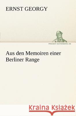 Aus den Memoiren einer Berliner Range Georgy, Ernst 9783842404960 TREDITION CLASSICS - książka