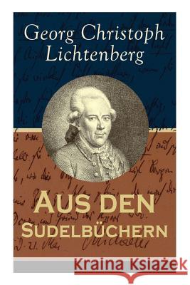 Aus den Sudelbüchern: Aphorismensammlung - Auswahl aus Lichtenbergs legendären Gedankensplitter Lichtenberg, Georg Christoph 9788027316908 E-Artnow - książka