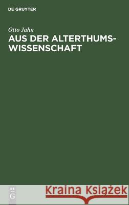 Aus Der Alterthumswissenschaft: Populäre Aufsätze Otto Jahn 9783112345337 De Gruyter - książka