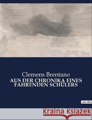 Aus Der Chronika Eines Fahrenden Schülers Brentano, Clemens 9791041900893 Culturea - książka