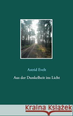 Aus der Dunkelheit ins Licht Astrid Evelt 9783743109308 Books on Demand - książka