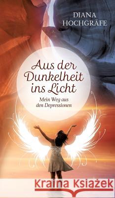 Aus der Dunkelheit ins Licht: Mein Weg aus den Depressionen Hochgräfe, Diana 9783746928395 Tredition Gmbh - książka