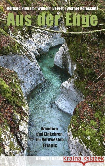 Aus der Enge : Wandern und Einkehren im Nordwesten Friauls Pilgram, Gerhard; Berger, Wilhelm; Koroschitz, Werner 9783854359180 Drava - książka