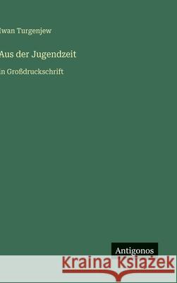 Aus der Jugendzeit: in Gro?druckschrift Iwan Turgenjew 9783566033255 Antigonos Verlag - książka