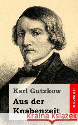 Aus der Knabenzeit Gutzkow, Karl 9781482531381 Createspace - książka