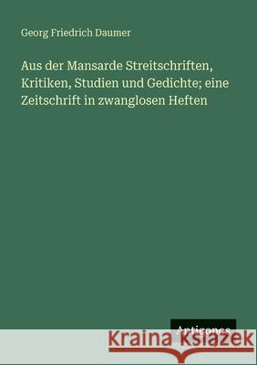 Aus der Mansarde Streitschriften, Kritiken, Studien und Gedichte; eine Zeitschrift in zwanglosen Heften Georg Friedrich Daumer 9783388471709 Antigonos Verlag - książka