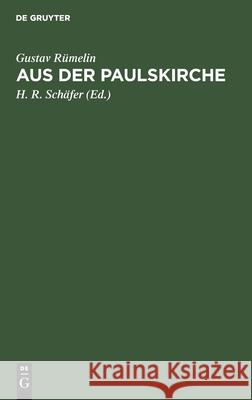 Aus Der Paulskirche: Berichte an Den Schwäbischen Merkur Aus Den Jahren 1848 Und 1849 Gustav Rümelin, H R Schäfer 9783111223919 De Gruyter - książka