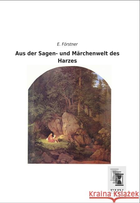 Aus der Sagen- und Märchenwelt des Harzes Förstner, E. 9783955648374 EHV-History - książka