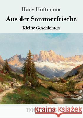 Aus der Sommerfrische: Kleine Geschichten Hans Hoffmann 9783743725706 Hofenberg - książka