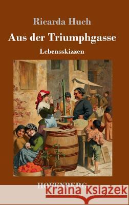 Aus der Triumphgasse: Lebensskizzen Ricarda Huch 9783743727434 Hofenberg - książka