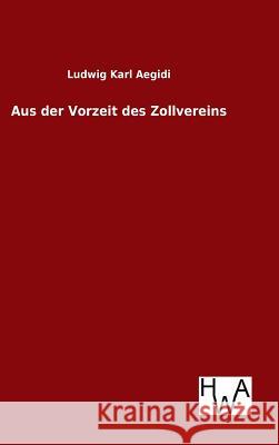 Aus der Vorzeit des Zollvereins Ludwig Karl Aegidi 9783863833145 Salzwasser-Verlag Gmbh - książka