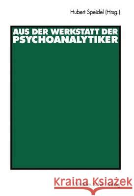 Aus Der Werkstatt Der Psychoanalytiker Speidel, Hubert 9783531140957 Vs Verlag Fur Sozialwissenschaften - książka