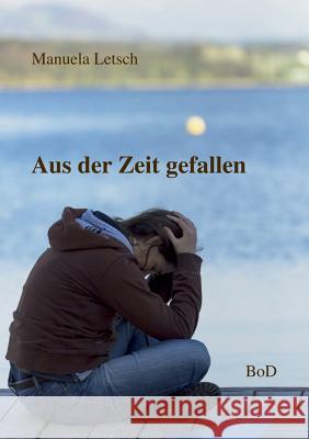 Aus der Zeit gefallen Manuela Letsch 9783744837064 Books on Demand - książka