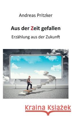 Aus der Zeit gefallen: Erzählung aus der Zukunft Pritzker, Andreas 9783734769856 Books on Demand - książka