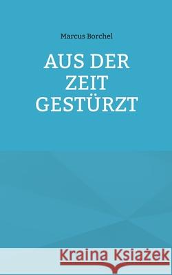 Aus der Zeit gest?rzt Marcus Borchel 9783695106790 Bod - Books on Demand - książka