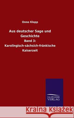 Aus deutscher Sage und Geschichte Klopp, Onno 9783846086933 Salzwasser-Verlag Gmbh - książka