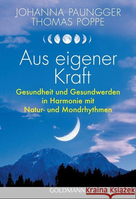 Aus eigener Kraft : Gesundheit und Gesundwerden in Harmonie mit Natur- und Mondrhythmen Paungger, Johanna; Poppe, Thomas 9783442178131 Goldmann - książka