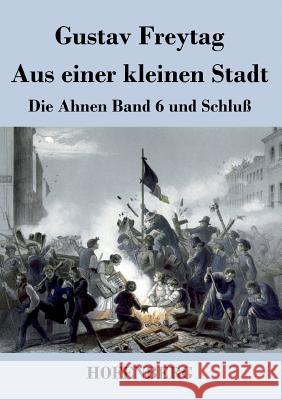 Aus einer kleinen Stadt: Die Ahnen Band 6 und Schluß Freytag, Gustav 9783843043243 Hofenberg - książka