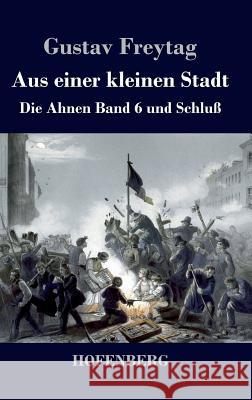 Aus einer kleinen Stadt: Die Ahnen Band 6 und Schluß Freytag, Gustav 9783843043250 Hofenberg - książka