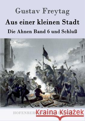 Aus einer kleinen Stadt: Die Ahnen Band 6 und Schluß Gustav Freytag 9783843091053 Hofenberg - książka