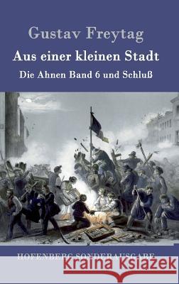 Aus einer kleinen Stadt: Die Ahnen Band 6 und Schluß Freytag, Gustav 9783843091060 Hofenberg - książka