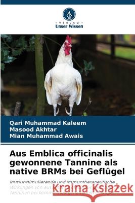 Aus Emblica officinalis gewonnene Tannine als native BRMs bei Gefl?gel Qari Muhammad Kaleem Masood Akhtar Mian Muhammad Awais 9786209222351 Verlag Unser Wissen - książka