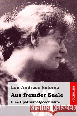 Aus fremder Seele: Eine Spätherbstgeschichte Andreas-Salome, Lou 9781523375608 Createspace Independent Publishing Platform - książka