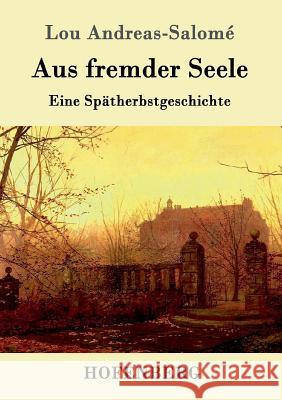 Aus fremder Seele: Eine Spätherbstgeschichte Lou Andreas-Salomé 9783861990680 Hofenberg - książka